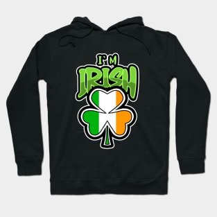 IRISH Shamrock Im Irish - St Patricks Day Quotes Hoodie